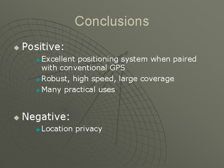 Conclusions u Positive: Excellent positioning system when paired with conventional GPS u Robust, high