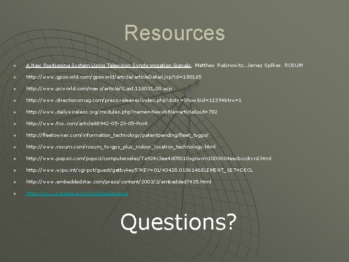 Resources u A New Positioning System Using Television Synchronization Signals. Matthew Rabinowitz, James Spilker.
