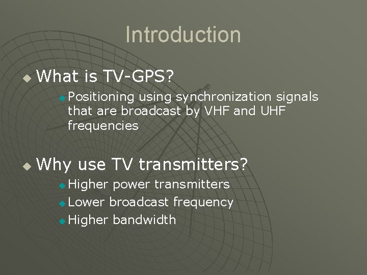 Introduction u What is TV-GPS? u u Positioning using synchronization signals that are broadcast
