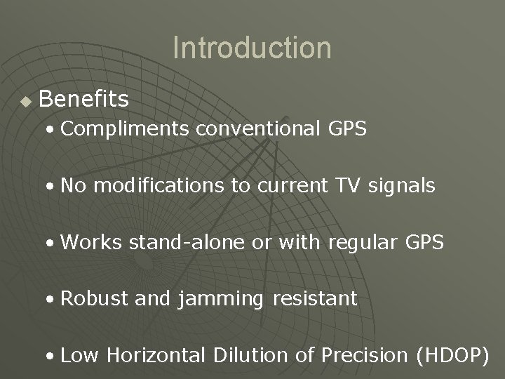 Introduction u Benefits • Compliments conventional GPS • No modifications to current TV signals