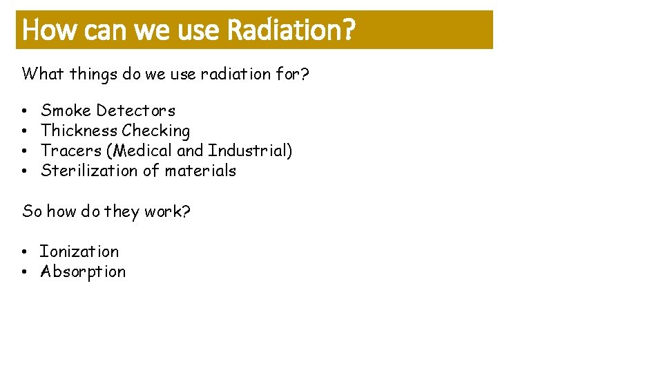 How can we use Radiation? What things do we use radiation for? • •