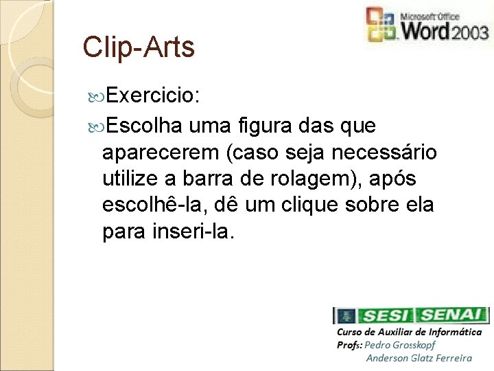 Clip-Arts Exercicio: Escolha uma figura das que aparecerem (caso seja necessário utilize a barra