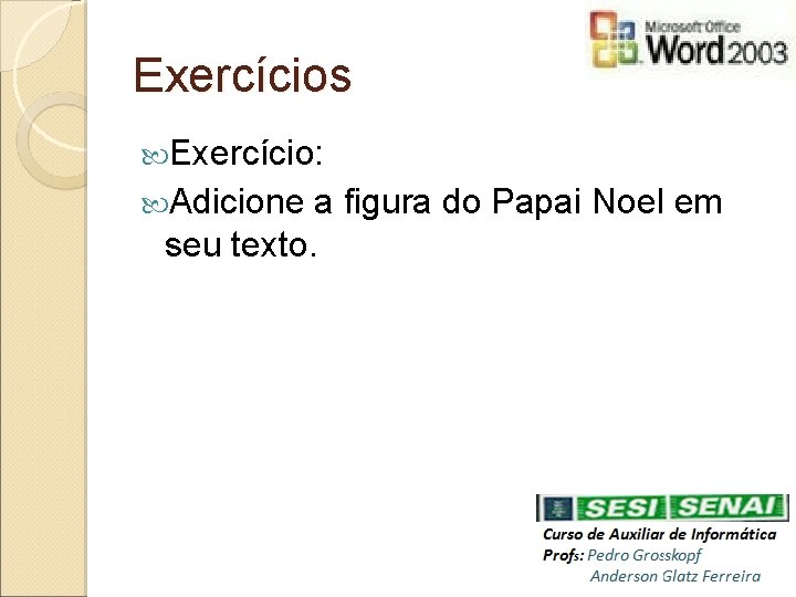 Exercícios Exercício: Adicione a figura do Papai Noel em seu texto. 