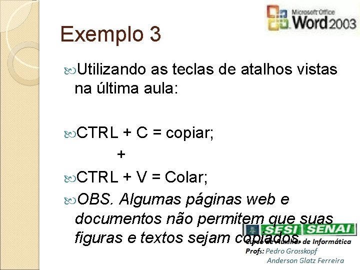 Exemplo 3 Utilizando as teclas de atalhos vistas na última aula: CTRL + C