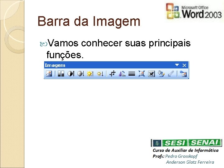 Barra da Imagem Vamos conhecer suas principais funções. 