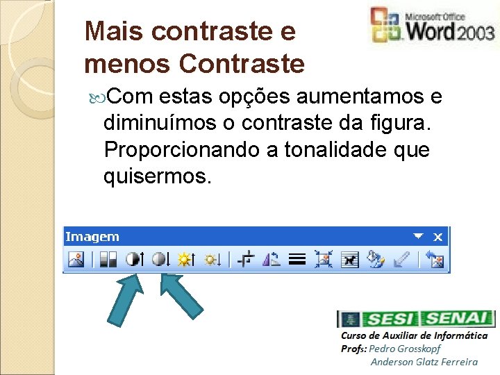 Mais contraste e menos Contraste Com estas opções aumentamos e diminuímos o contraste da