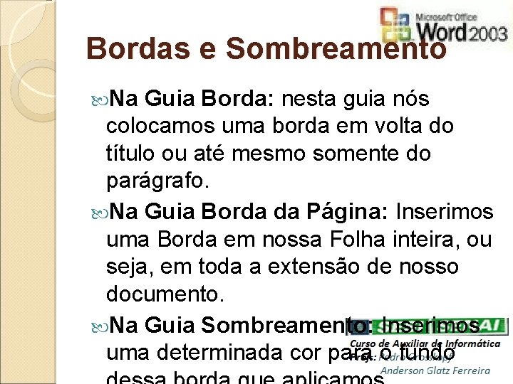 Bordas e Sombreamento Na Guia Borda: nesta guia nós colocamos uma borda em volta