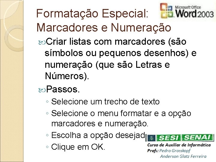 Formatação Especial: Marcadores e Numeração Criar listas com marcadores (são símbolos ou pequenos desenhos)