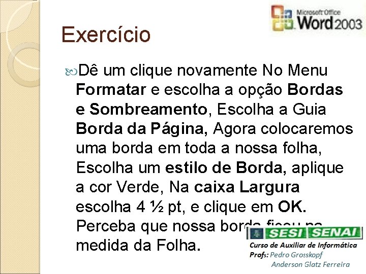 Exercício Dê um clique novamente No Menu Formatar e escolha a opção Bordas e