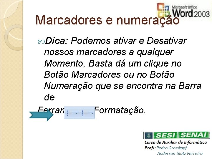 Marcadores e numeração Dica: Podemos ativar e Desativar nossos marcadores a qualquer Momento, Basta