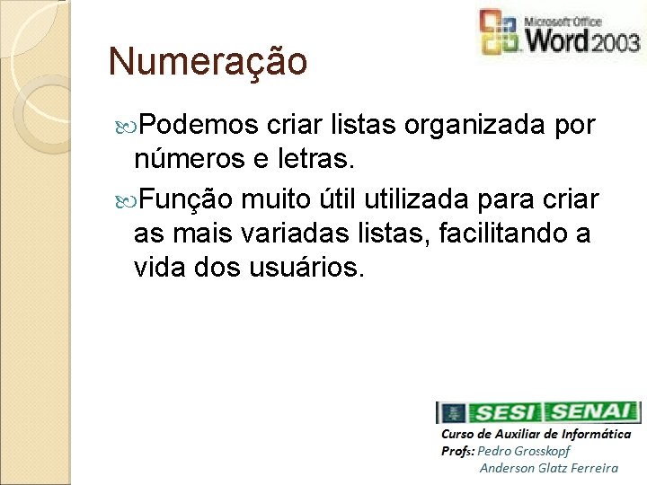 Numeração Podemos criar listas organizada por números e letras. Função muito útil utilizada para