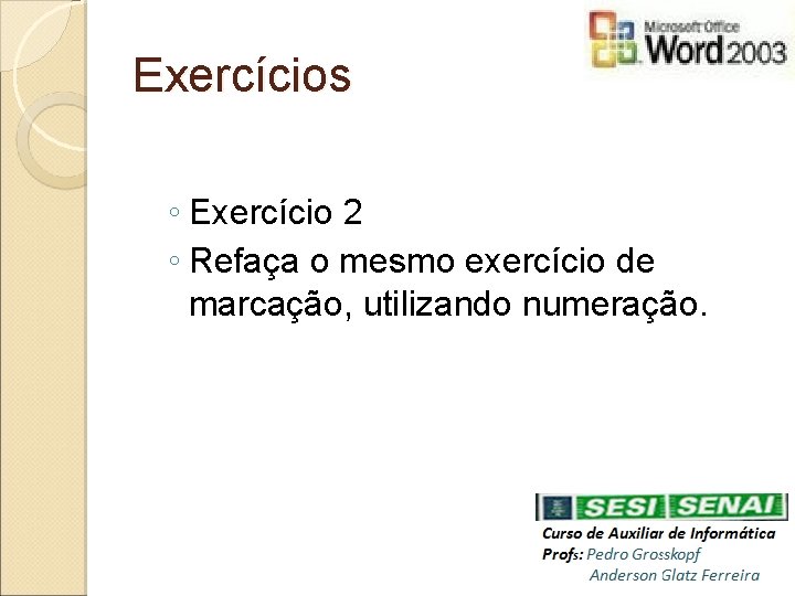 Exercícios ◦ Exercício 2 ◦ Refaça o mesmo exercício de marcação, utilizando numeração. 