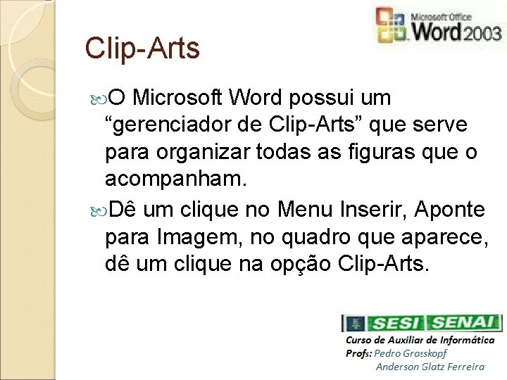 Clip-Arts O Microsoft Word possui um “gerenciador de Clip-Arts” que serve para organizar todas