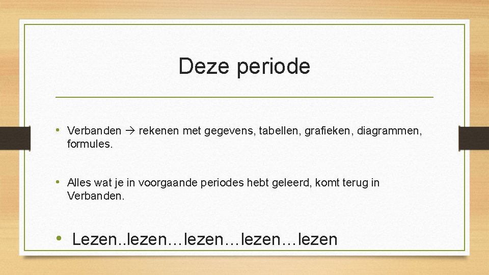 Deze periode • Verbanden rekenen met gegevens, tabellen, grafieken, diagrammen, formules. • Alles wat