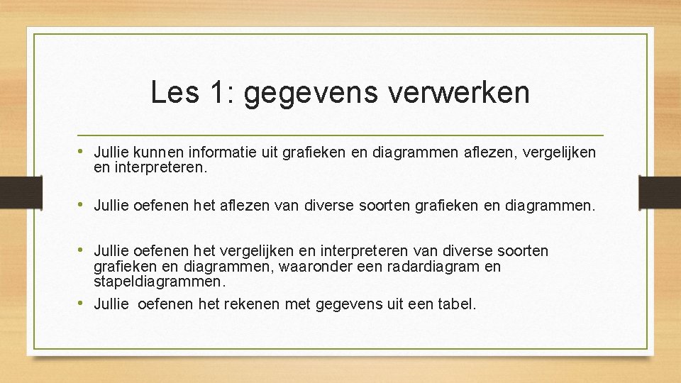 Les 1: gegevens verwerken • Jullie kunnen informatie uit grafieken en diagrammen aflezen, vergelijken