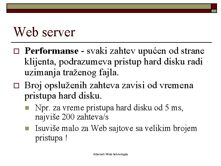 Web server o o Performanse - svaki zahtev upućen od strane klijenta, podrazumeva pristup