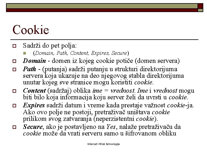 Cookie o Sadrži do pet polja: n o o o (Domain, Path, Content, Expires,