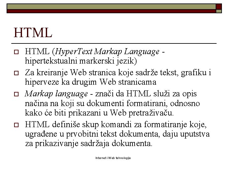 HTML o o HTML (Hyper. Text Markap Language hipertekstualni markerski jezik) Za kreiranje Web