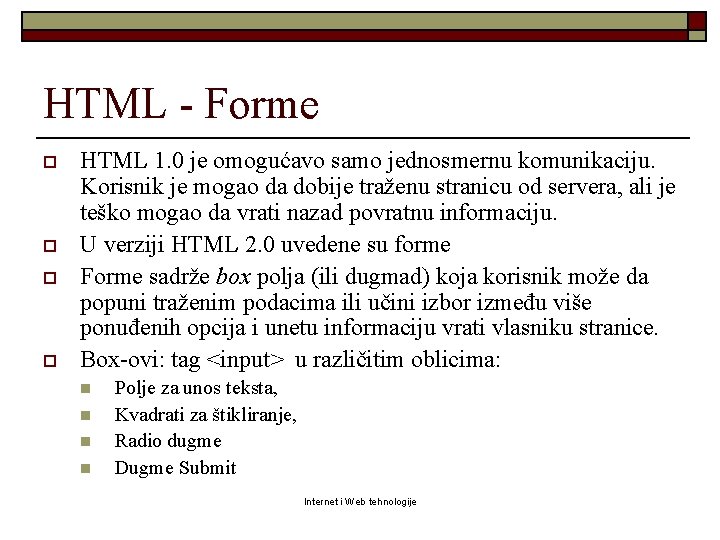 HTML - Forme o o HTML 1. 0 je omogućavo samo jednosmernu komunikaciju. Korisnik