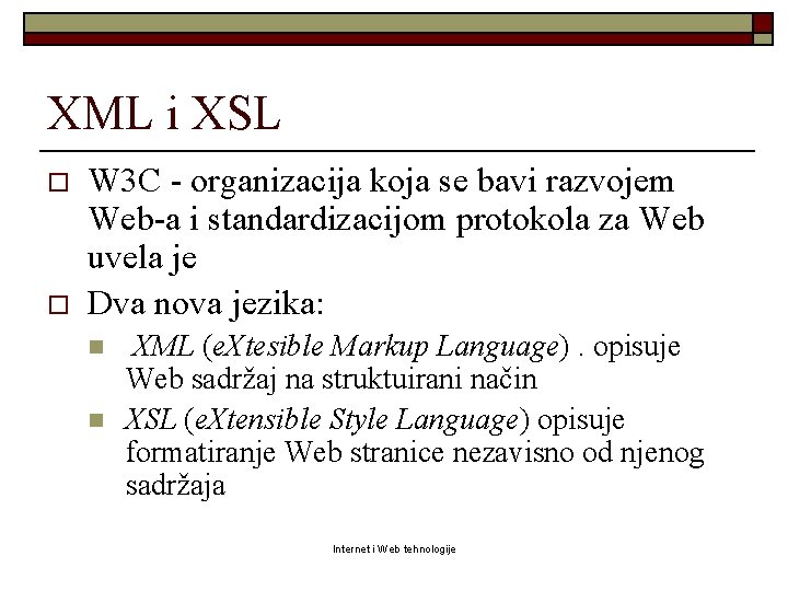 XML i XSL o o W 3 C - organizacija koja se bavi razvojem