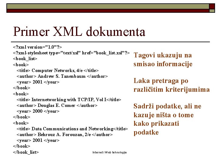 Primer XML dokumenta <? xml version="1. 0"? > <? xml-stylesheet type="text/xsl" href="book_list. xsl"? >