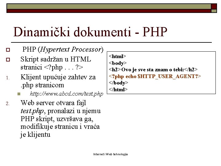 Dinamički dokumenti - PHP o o 1. PHP (Hypertext Processor) Skript sadržan u HTML