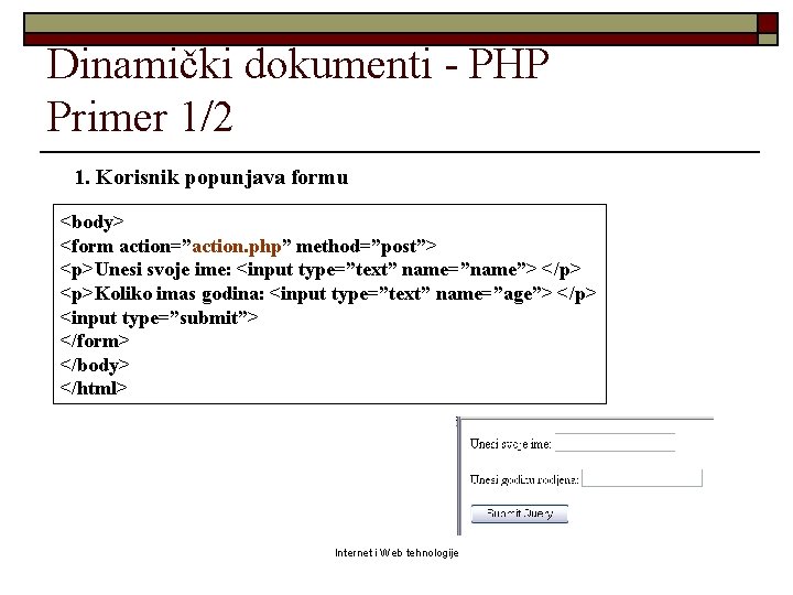 Dinamički dokumenti - PHP Primer 1/2 1. Korisnik popunjava formu <body> <form action=”action. php”