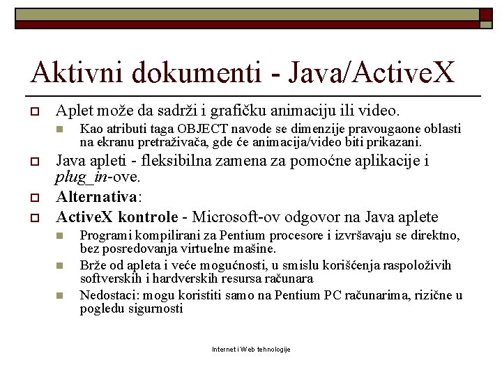 Aktivni dokumenti - Java/Active. X o Aplet može da sadrži i grafičku animaciju ili