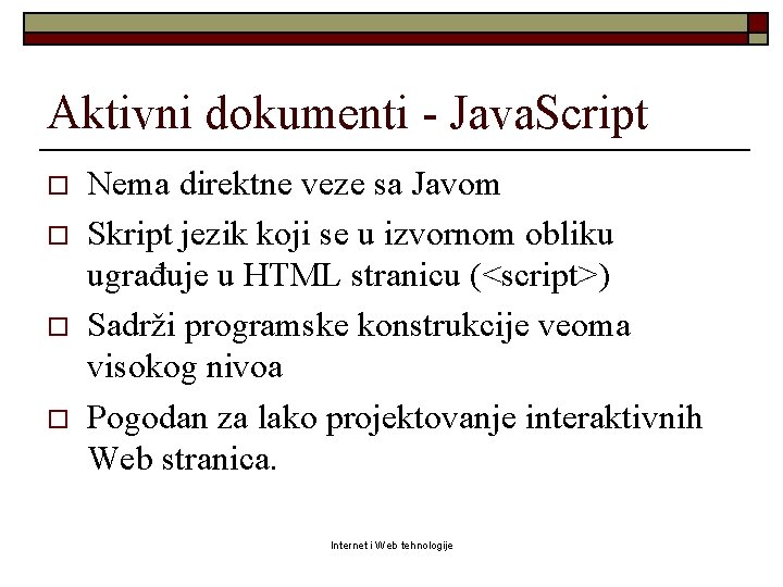 Aktivni dokumenti - Java. Script o o Nema direktne veze sa Javom Skript jezik