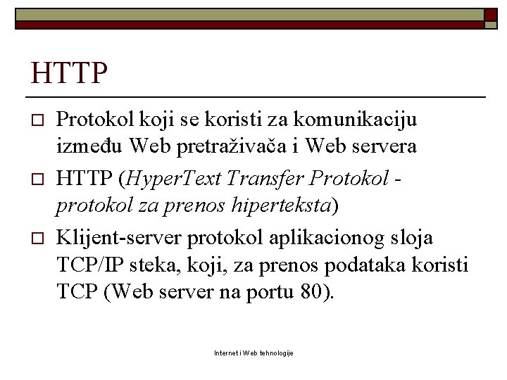 HTTP o o o Protokol koji se koristi za komunikaciju između Web pretraživača i