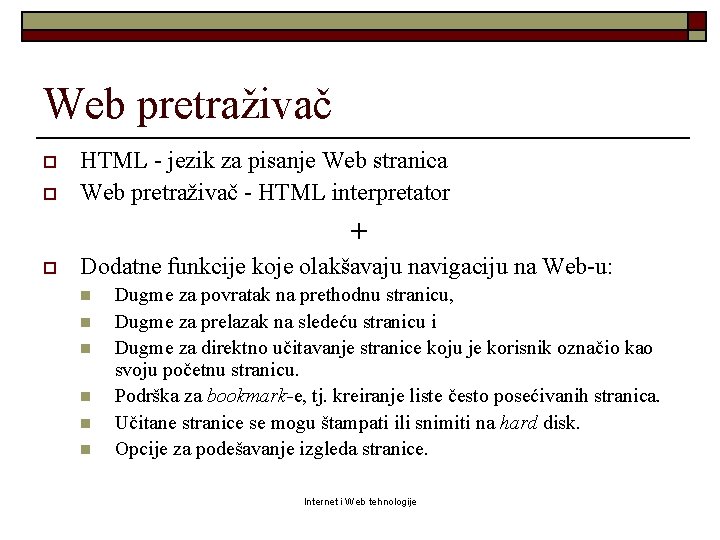 Web pretraživač o o HTML - jezik za pisanje Web stranica Web pretraživač -