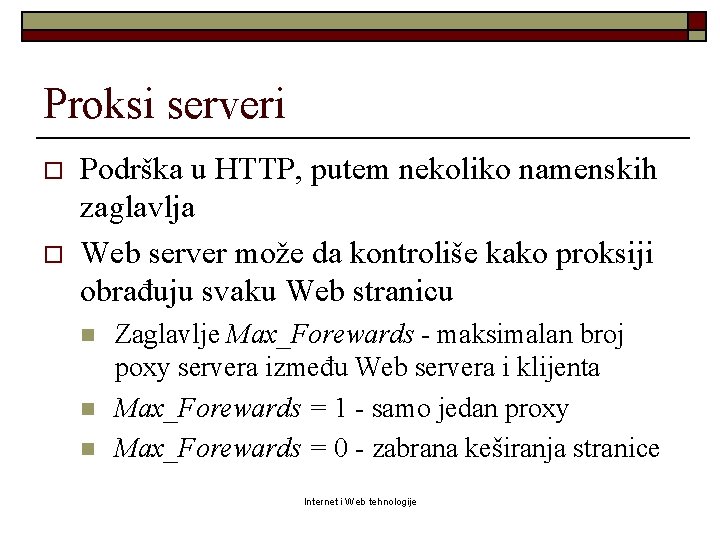 Proksi serveri o o Podrška u HTTP, putem nekoliko namenskih zaglavlja Web server može