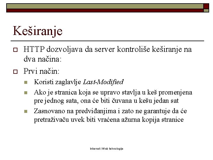 Keširanje o o HTTP dozvoljava da server kontroliše keširanje na dva načina: Prvi način: