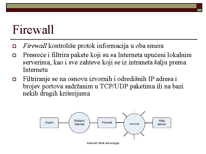 Firewall o o o Firewall kontroliše protok informacija u oba smera Presreće i filtrira