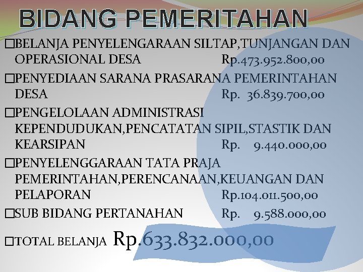 BIDANG PEMERITAHAN �BELANJA PENYELENGARAAN SILTAP, TUNJANGAN DAN OPERASIONAL DESA Rp. 473. 952. 800, 00