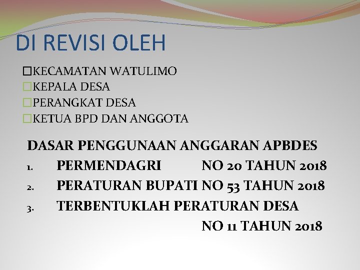 DI REVISI OLEH �KECAMATAN WATULIMO �KEPALA DESA �PERANGKAT DESA �KETUA BPD DAN ANGGOTA DASAR