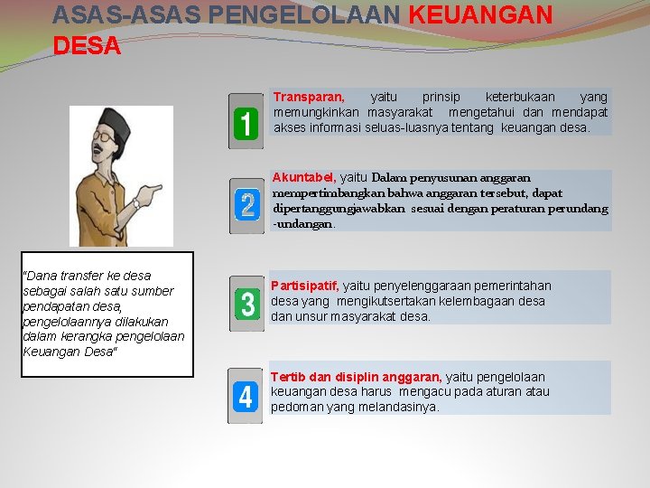 ASAS-ASAS PENGELOLAAN KEUANGAN DESA Transparan, yaitu prinsip keterbukaan yang memungkinkan masyarakat mengetahui dan mendapat