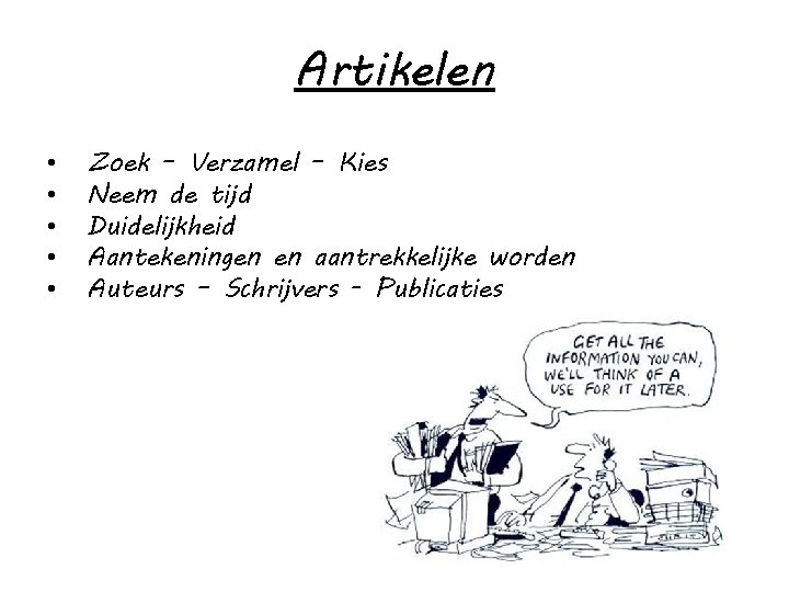 Artikelen • • • Zoek – Verzamel – Kies Neem de tijd Duidelijkheid Aantekeningen