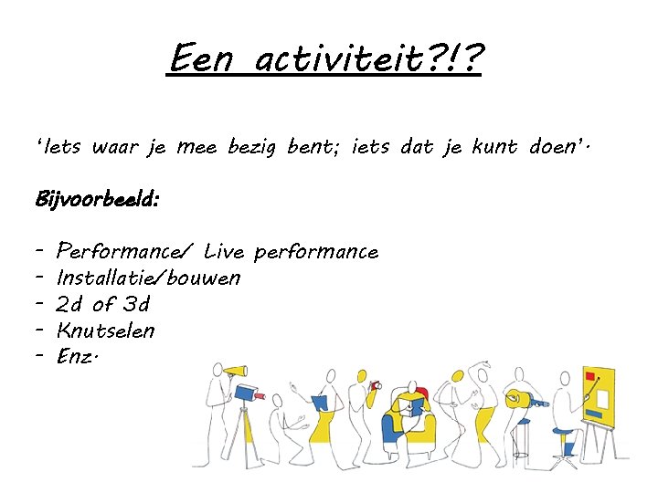 Een activiteit? !? ‘Iets waar je mee bezig bent; iets dat je kunt doen’.