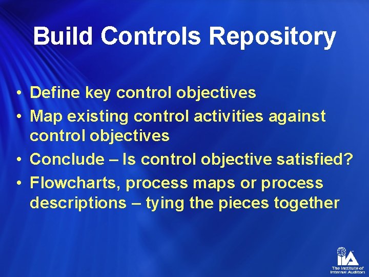 Build Controls Repository • Define key control objectives • Map existing control activities against