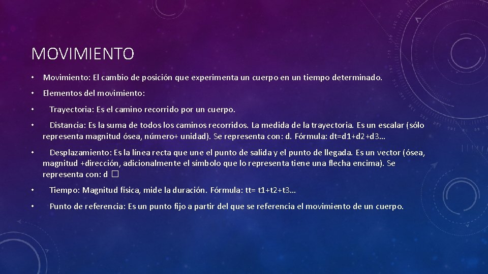 MOVIMIENTO • Movimiento: El cambio de posición que experimenta un cuerpo en un tiempo