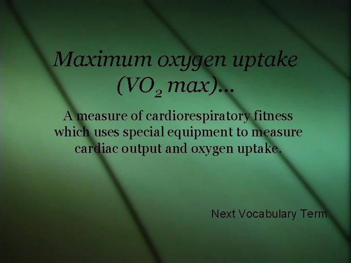 Maximum oxygen uptake (VO 2 max)… A measure of cardiorespiratory fitness which uses special