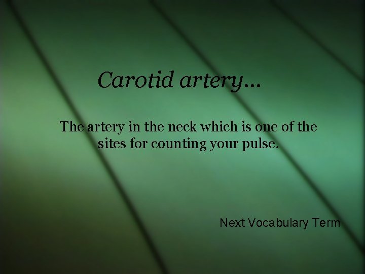 Carotid artery… The artery in the neck which is one of the sites for