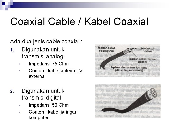 Coaxial Cable / Kabel Coaxial Ada dua jenis cable coaxial : 1. Digunakan untuk