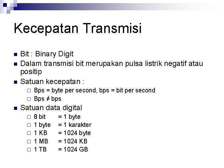 Kecepatan Transmisi n n n Bit : Binary Digit Dalam transmisi bit merupakan pulsa