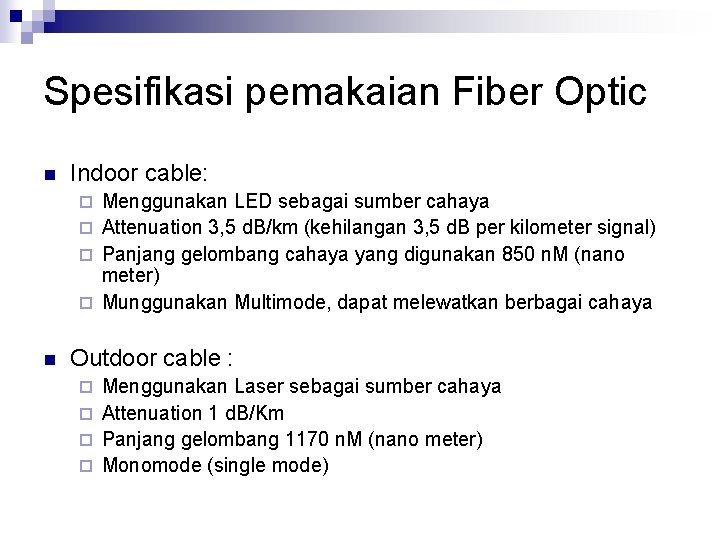 Spesifikasi pemakaian Fiber Optic n Indoor cable: Menggunakan LED sebagai sumber cahaya ¨ Attenuation