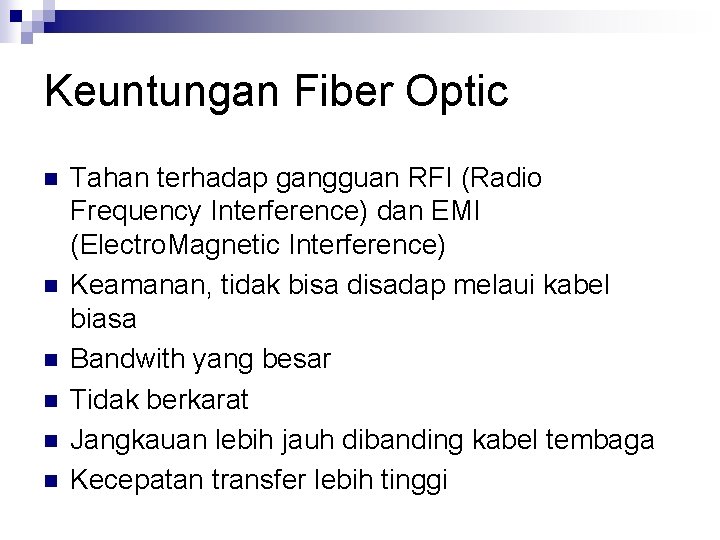 Keuntungan Fiber Optic n n n Tahan terhadap gangguan RFI (Radio Frequency Interference) dan