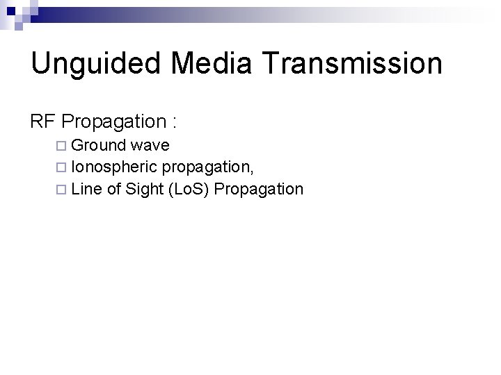 Unguided Media Transmission RF Propagation : ¨ Ground wave ¨ Ionospheric propagation, ¨ Line