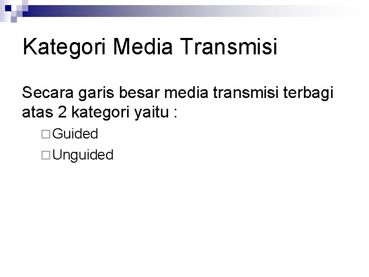 Kategori Media Transmisi Secara garis besar media transmisi terbagi atas 2 kategori yaitu :
