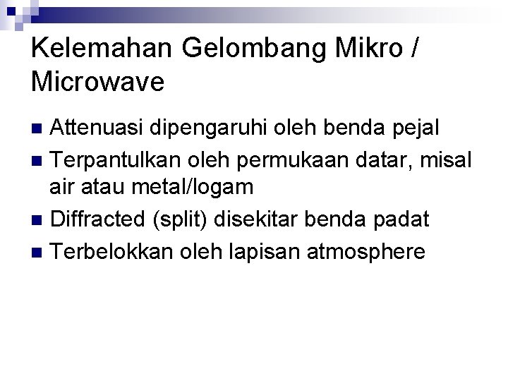 Kelemahan Gelombang Mikro / Microwave Attenuasi dipengaruhi oleh benda pejal n Terpantulkan oleh permukaan